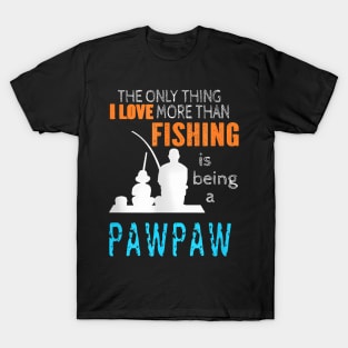 More Than Love Fishing Pawpaw Special Grandpa T-Shirt